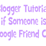 Blogger Tutorial: How to Verify if Someone is Following You Via Google Friend Connect