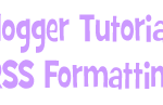 Blogger Tutorial: A Fix For RSS Formatting Problems