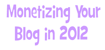 Monetizing Your Blog in 2012