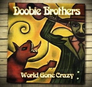 The Doobie Brothers â€œWorld Gone Crazyâ€ CD Winner