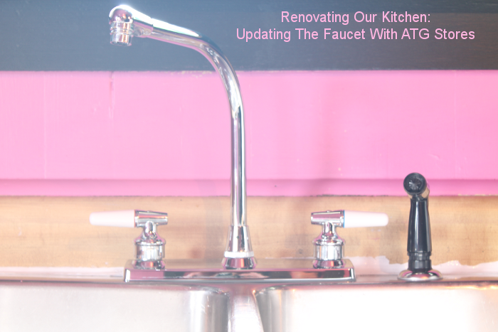 Renovating Our Kitchen: Updating The Faucet With ATG Stores
