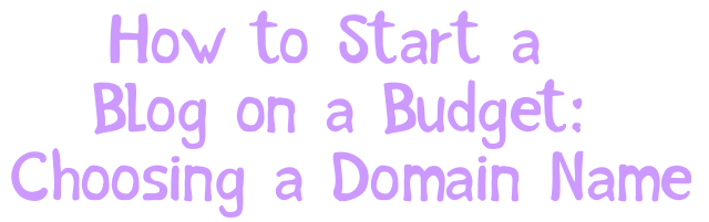How to Start a Blog on a Budget: Choosing a Domain Name
