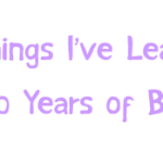 10 Things Iâ€™ve Learned From 10 Years of Blogging